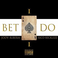 Bet I Do - Jody Ribera Feat Rico Recklezz