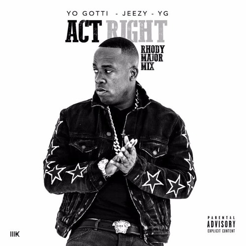 Yo Gotti, Jeezy, YG - Act Right (Rhodymajor remix) by RhodyMajor - Free  download on ToneDen