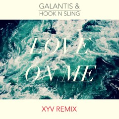 Galantis & Hook N Sling - Love On Me (XYV Remix)