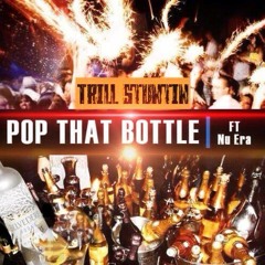 "Pop That Bottle" ft. Nu Era - Trill Stuntin (Live 8.7)