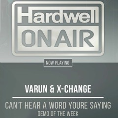Varun & X-Change - Can't Hear A Word You're Saying [Premiered on Hardwell On Air 296]