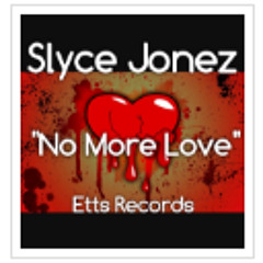 Slyce Jonez - No Love For Me