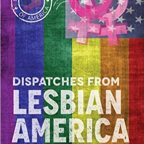Dispatches from Lesbian America Editors Interview