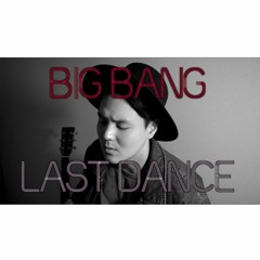 BigBang(빅뱅) - Last Dance(Acoustic Version) Covered By James Ash