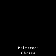 Palmtrees - Chorea.