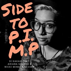 Dj Kakah - Side To P.I.M.P (Ariana Grande & Nicki Minak &  50 Cent