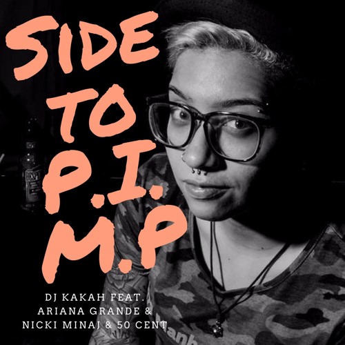 Dj Kakah - Side To P.I.M.P (Ariana Grande & Nicki Minak &  50 Cent