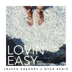 Lovin Easy (feat Gabe Austria) [Joseph Gregory x MTCH Remix]