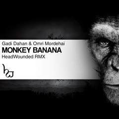 Gadi Dahan & Omri Mordehai - Monkey Banana (HeadWounded RMX)