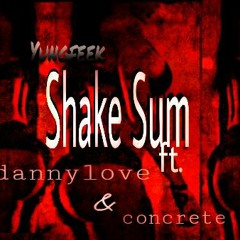 Yungfeek x ShakeSum ft.dannylove & Concrete