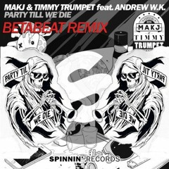 MAKJ & Timmy Trumpet - Party Till We Die (Betabeat Remix) [FREE DOWNLOAD]