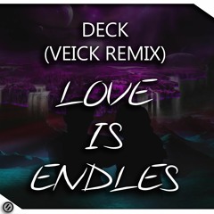 DECK - Love Is Endles (VEICK Remix)