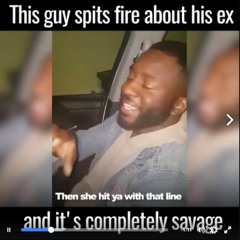 Guy Spits Fire About His Ex