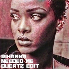 Rihanna - Needed Me (Queatz Edit)