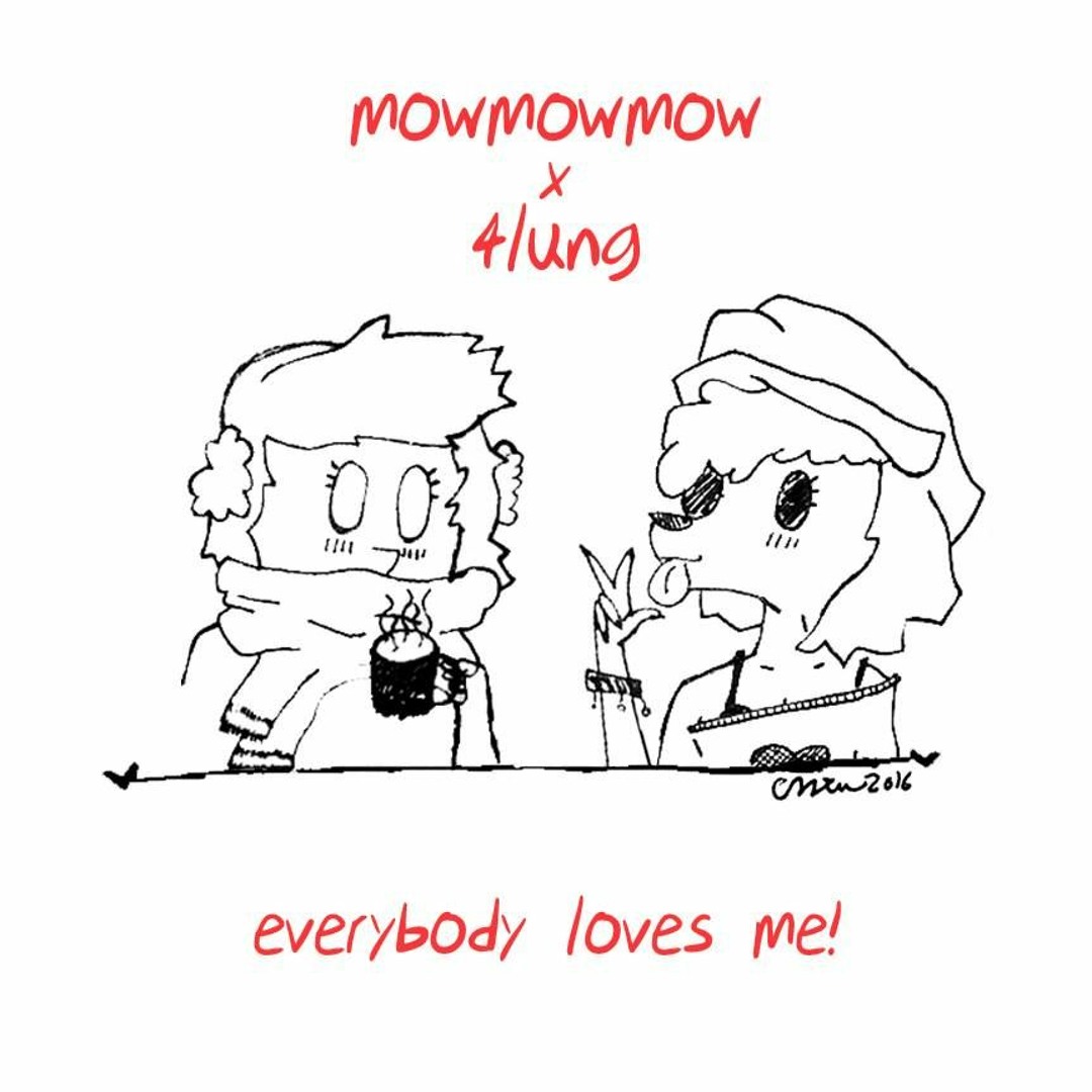 Everybody Loves Me! (w/ 4lung)