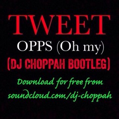 FREE DOWNLOAD - Tweet - Opps (oh My) - DJ CHOPPAH JUNGLE BOOTLEG