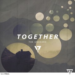 The Unheard - Together [Epic Vibes Release]