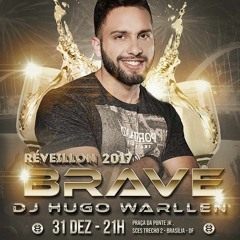 REVEILLON 2017 - BRAVE PARTY - HUGO WARLLEN