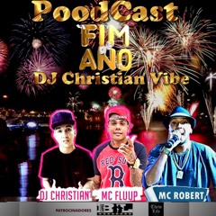 POODCAST - ESPECIAL FINAL DE ANO - extra (( DJ CHRISTIAN VIBE - O CARA DO MOMENTO ))