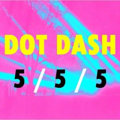 Dot Dash - 5 / 5 / 5 - 01 - The Infinite