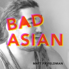 Bad Asian No. 5 Matt FX: Asian Jew