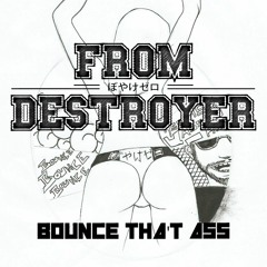 From Destroyer - Bounce Tha't Ass (Free Download)