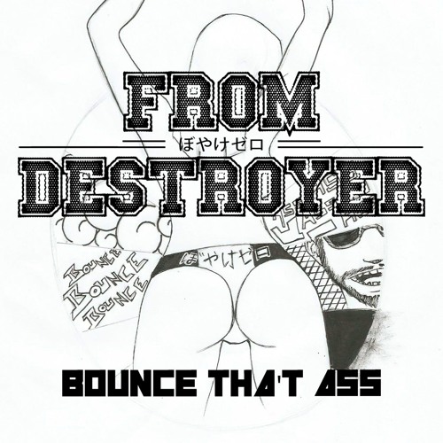 From Destroyer - Bounce Tha't Ass (Free Download)