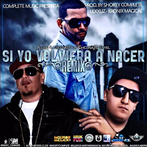 Alexio Ft Don Chezina & Denyel - Si Yo Volviera A Nacer Extended DjElles