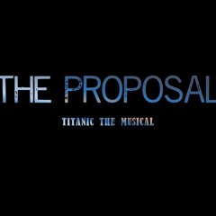 The Proposal Minus Track (Titanic The Musical)