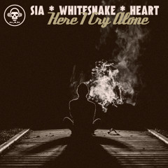 Here I Cry Alone (Sia / Whitesnake / Heart)