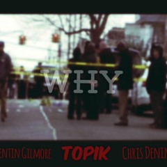 Why ft. Quentin Gilmore & Chris Denim