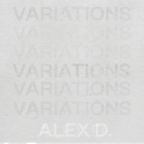 Alex D - Variations (Original Mix) OUT JANUARY 22nd