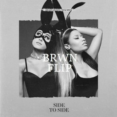 Ariana Grande - Side To Side (BRWN FLIP)