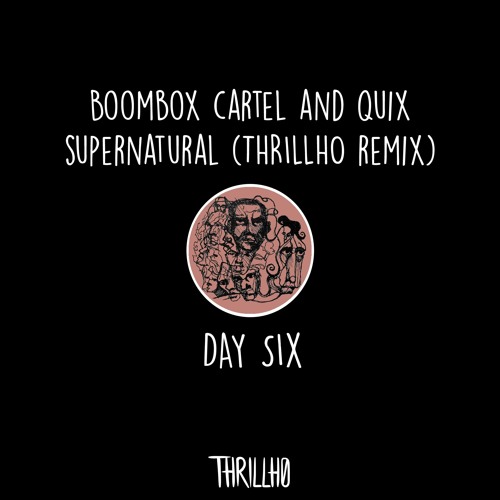 day six :: boombox cartel & quix - supernatural (thrillho remix)