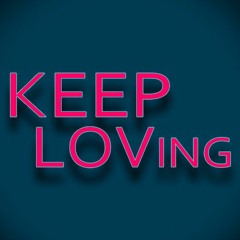 KEEP LOVING