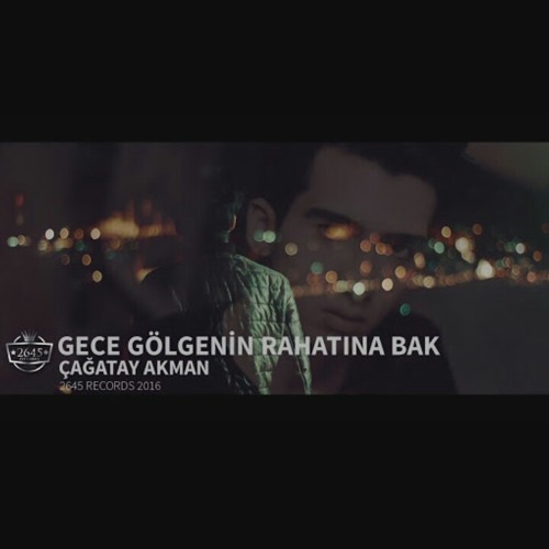 Stream Gece Gölgenin Rahatına Bak - Çağatay Akman Official Video.mp3 by  Sümeyye Demirci | Listen online for free on SoundCloud
