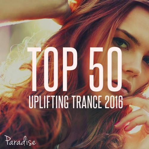 Stream Paradise - Top 50 Uplifting Trance 2016 by DI Radio - Digital  Impulse | Listen online for free on SoundCloud