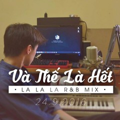 VÀ THẾ LÀ HẾT - RnB mix