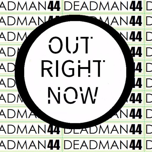 OUT RIGHT NOW | DJDeadman44