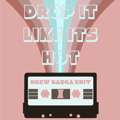 Drop it like its Hot *Banga Edit*