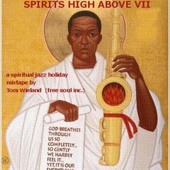 SPIRITS HIGH ABOVE VII  A Spiritual Jazz Holiday Mixtape By Tom Wieland ( Free Soul Inc)