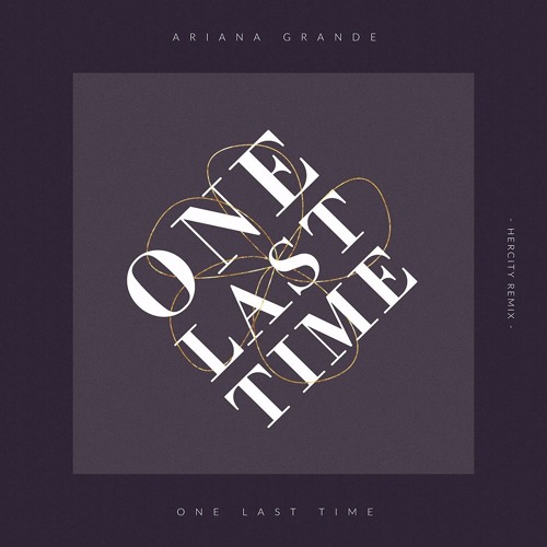 Stream Ariana Grande - One Last Time [Hercity Remix] by Hercity | Listen  online for free on SoundCloud