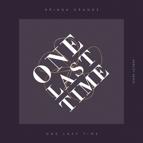 Ariana Grande One Last Time Hercity Remix By Hercity Ariana Grande One Last Time Hercity Remix By Hercity