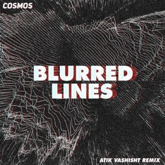Cosmos - Blurred Lines(Atik Vashisht Remix)