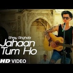 Jahaan Tum Ho - Cover - Shrey Singhal