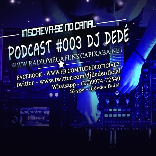 PODCAST #003 DJ DEDÉ [RÁDIO MEGA FUNK CAPIXABA]