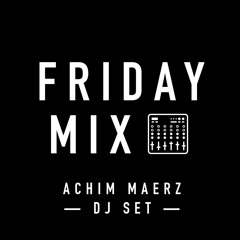 Friday Mix — Special DJ SET by Achim Maerz