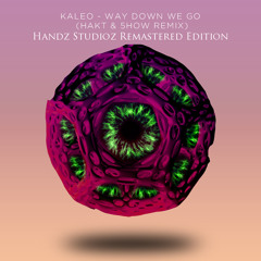 Way Down We Go (HAKT x 5HOW Remix) {Handz Studioz Remastered Edition}