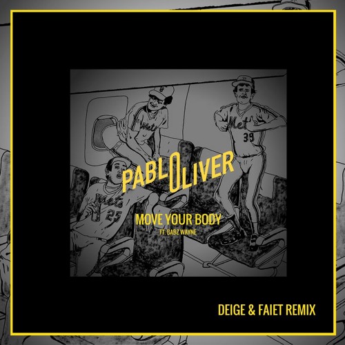 Pablo Oliver Ft. Babz Wayne - Move Your Body (DEIGE & Faiet Remix)
