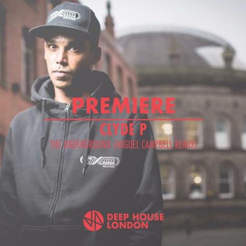 Premiere: Clyde P - The Underground (Miguel Campbell Remix)